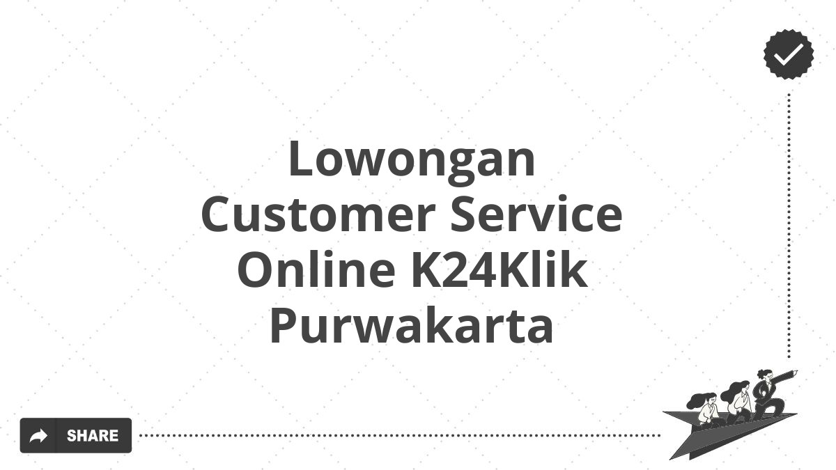 Lowongan Customer Service Online K24Klik Purwakarta