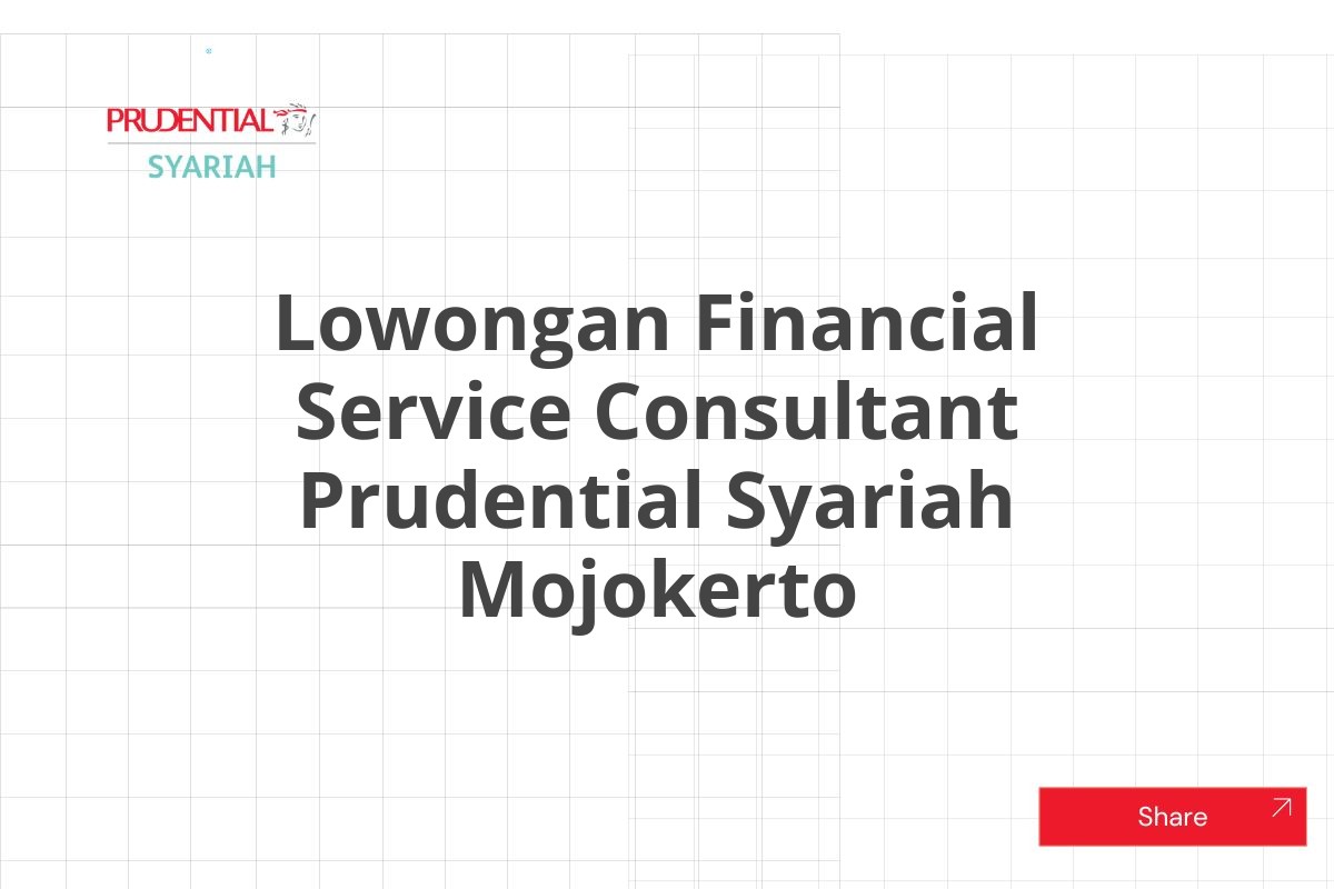 Lowongan Financial Service Consultant Prudential Syariah Mojokerto