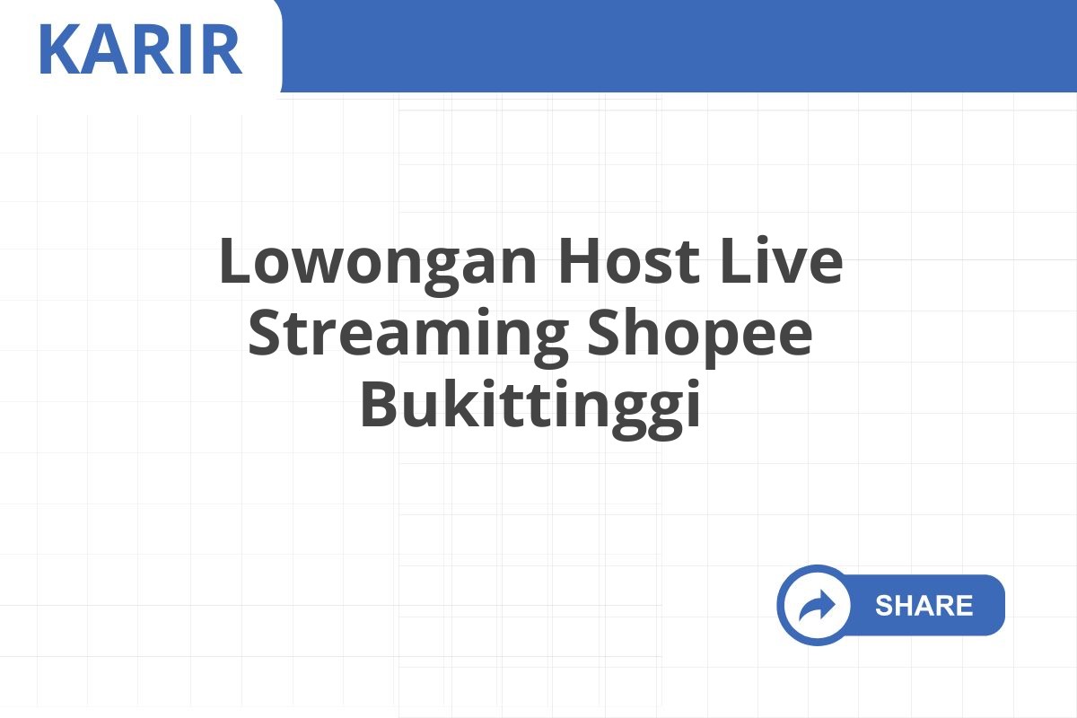 Lowongan Host Live Streaming Shopee Bukittinggi