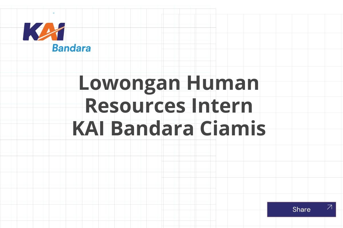 Lowongan Human Resources Intern KAI Bandara Ciamis