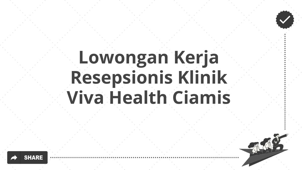 Lowongan Kerja Resepsionis Klinik Viva Health Ciamis