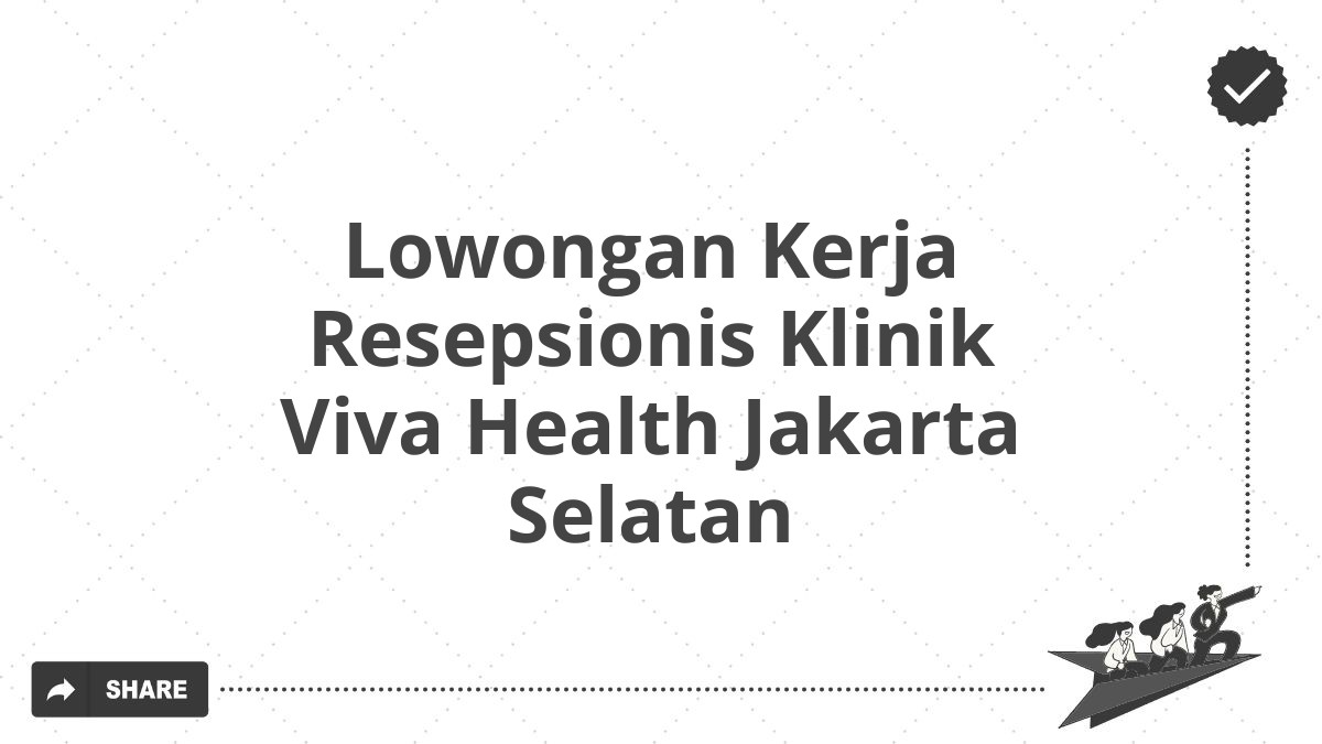 Lowongan Kerja Resepsionis Klinik Viva Health Jakarta Selatan