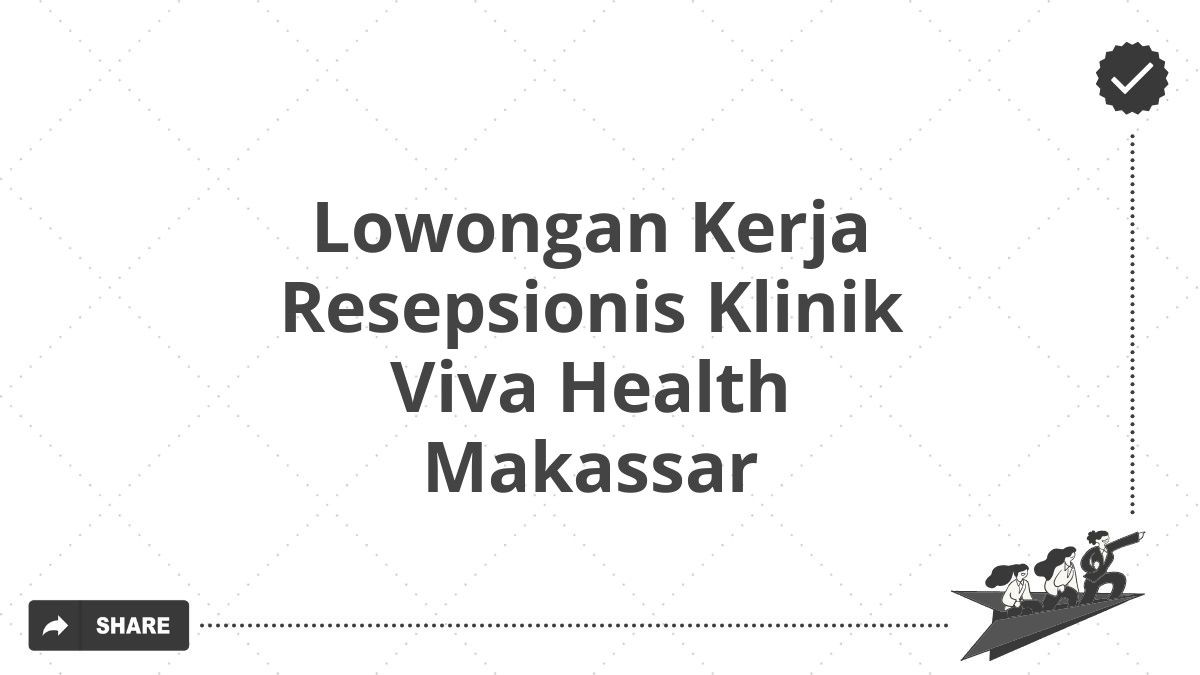 Lowongan Kerja Resepsionis Klinik Viva Health Makassar