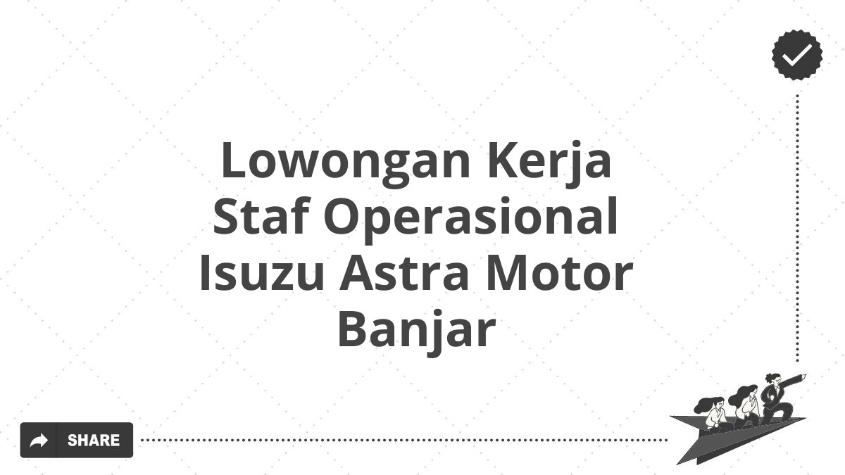 Lowongan Kerja Staf Operasional Isuzu Astra Motor Banjar