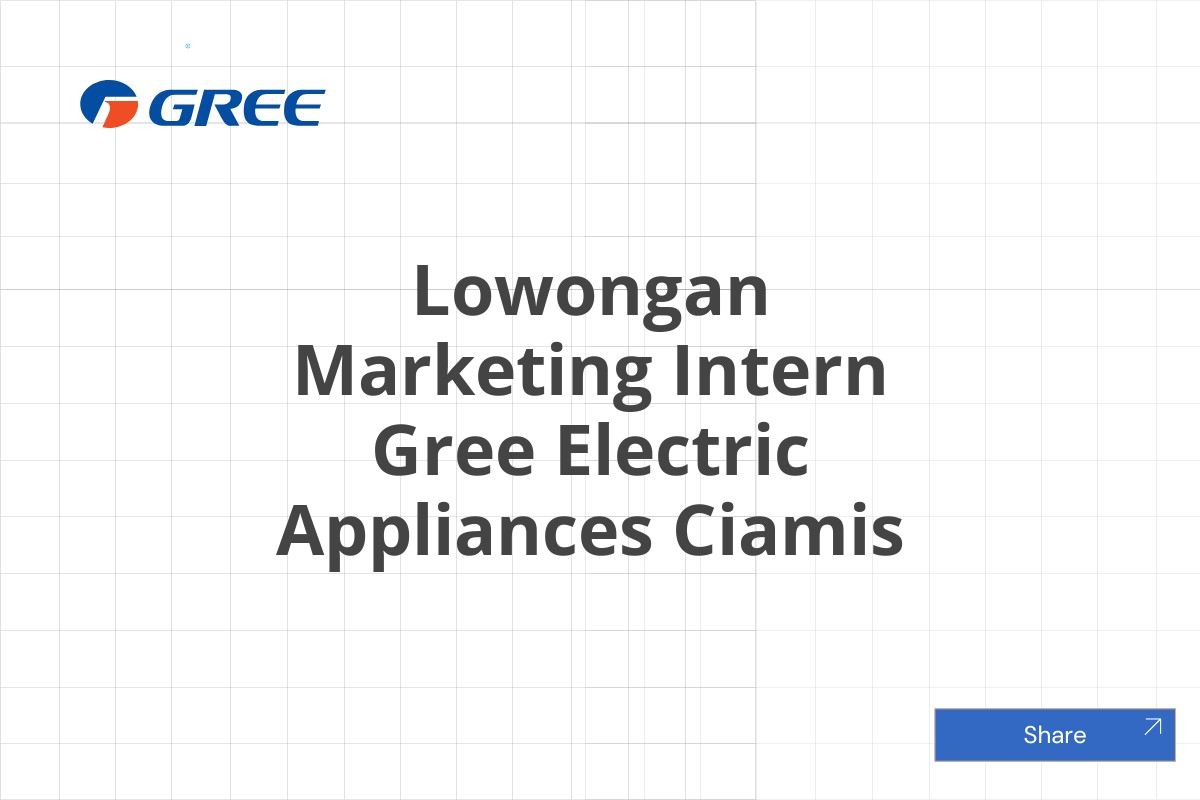 Lowongan Marketing Intern Gree Electric Appliances Ciamis