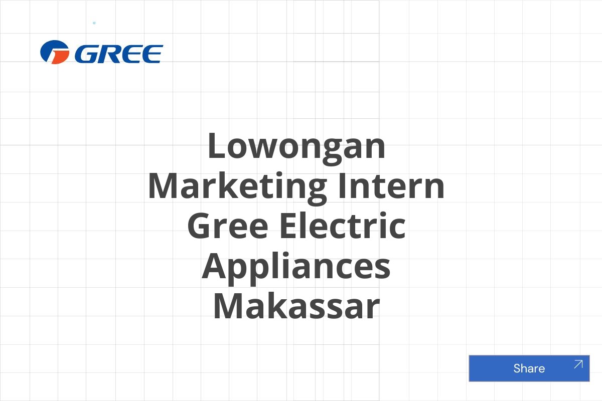 Lowongan Marketing Intern Gree Electric Appliances Makassar