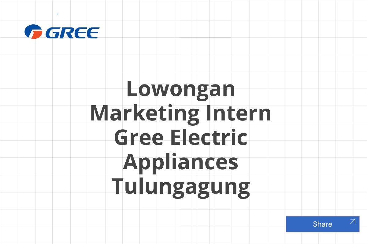 Lowongan Marketing Intern Gree Electric Appliances Tulungagung