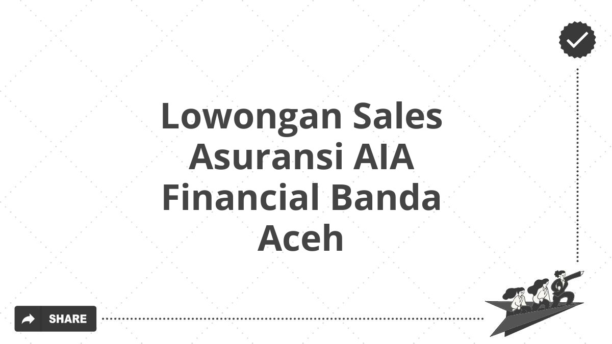 Lowongan Sales Asuransi AIA Financial Banda Aceh