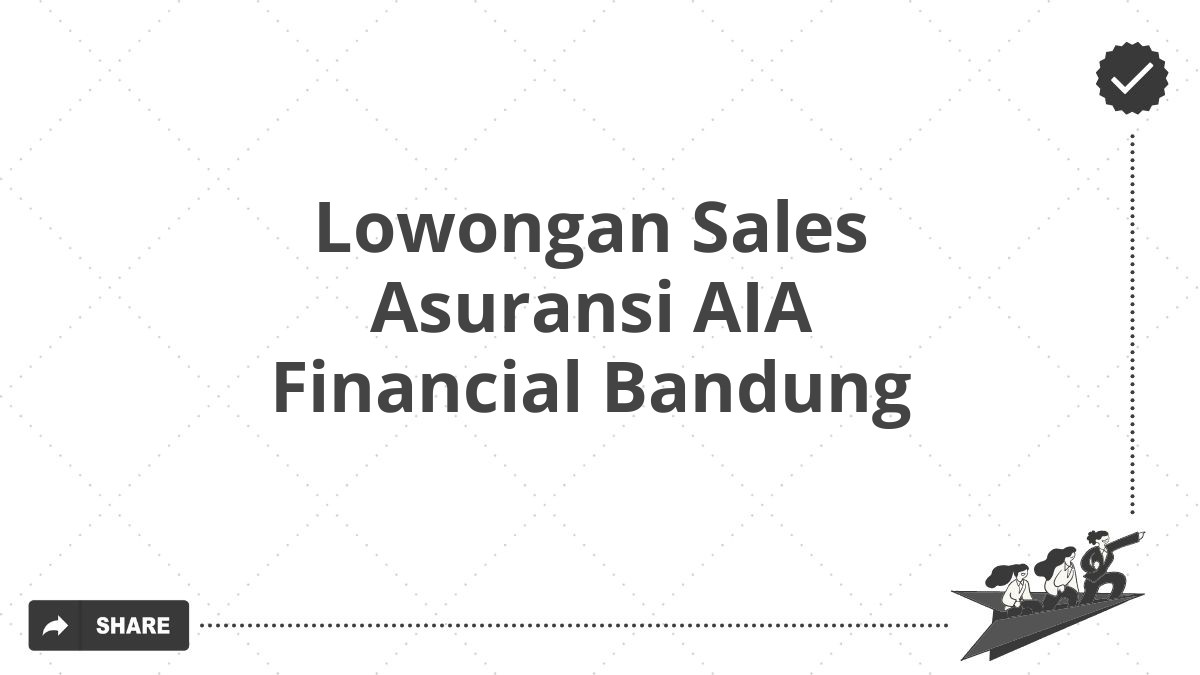 Lowongan Sales Asuransi AIA Financial Bandung