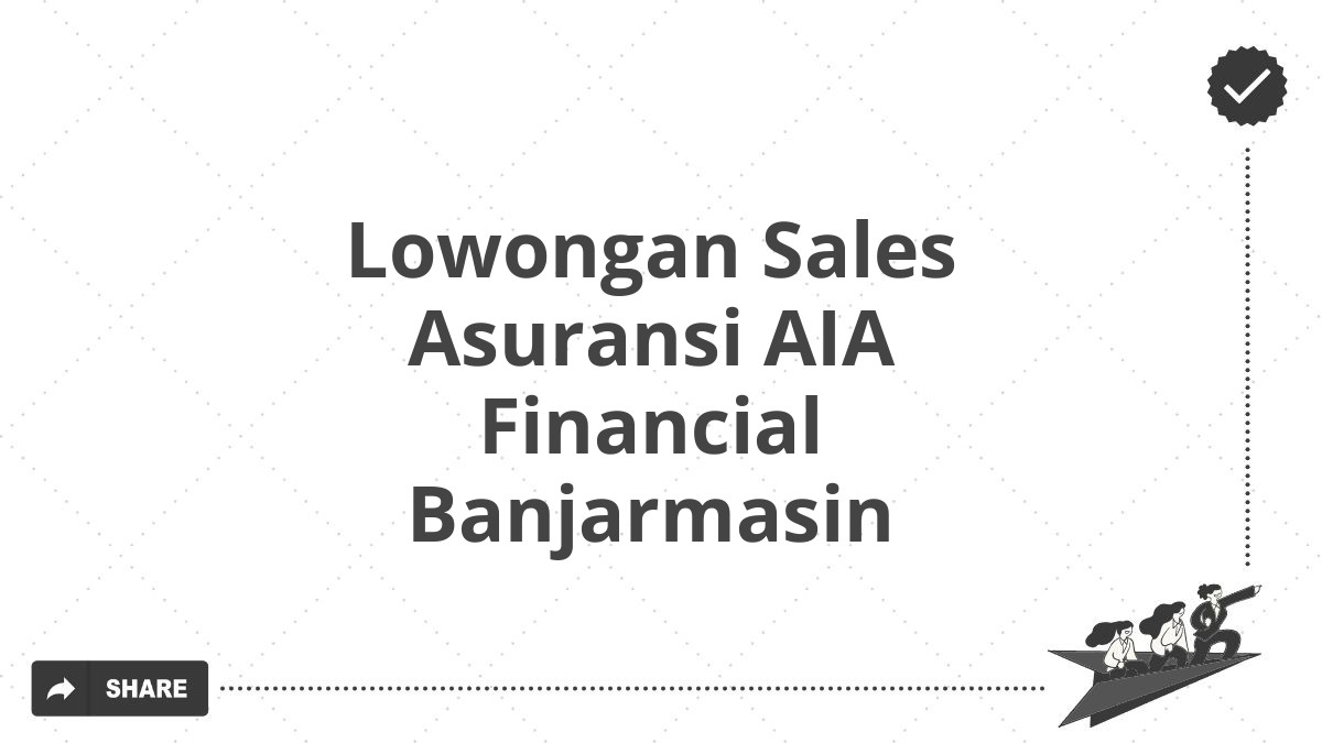 Lowongan Sales Asuransi AIA Financial Banjarmasin