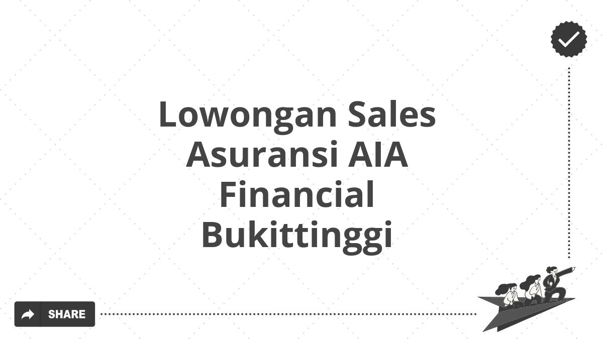 Lowongan Sales Asuransi AIA Financial Bukittinggi