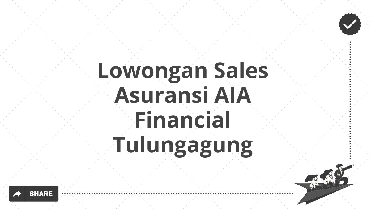 Lowongan Sales Asuransi AIA Financial Tulungagung