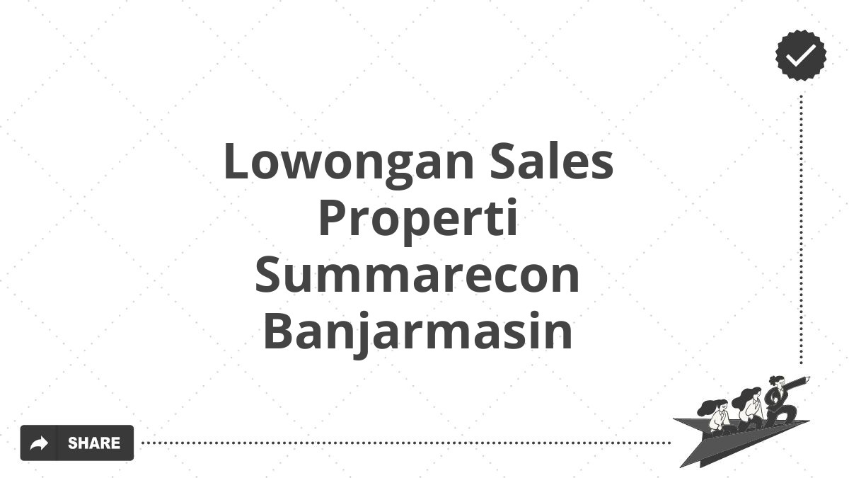 Lowongan Sales Properti Summarecon Banjarmasin