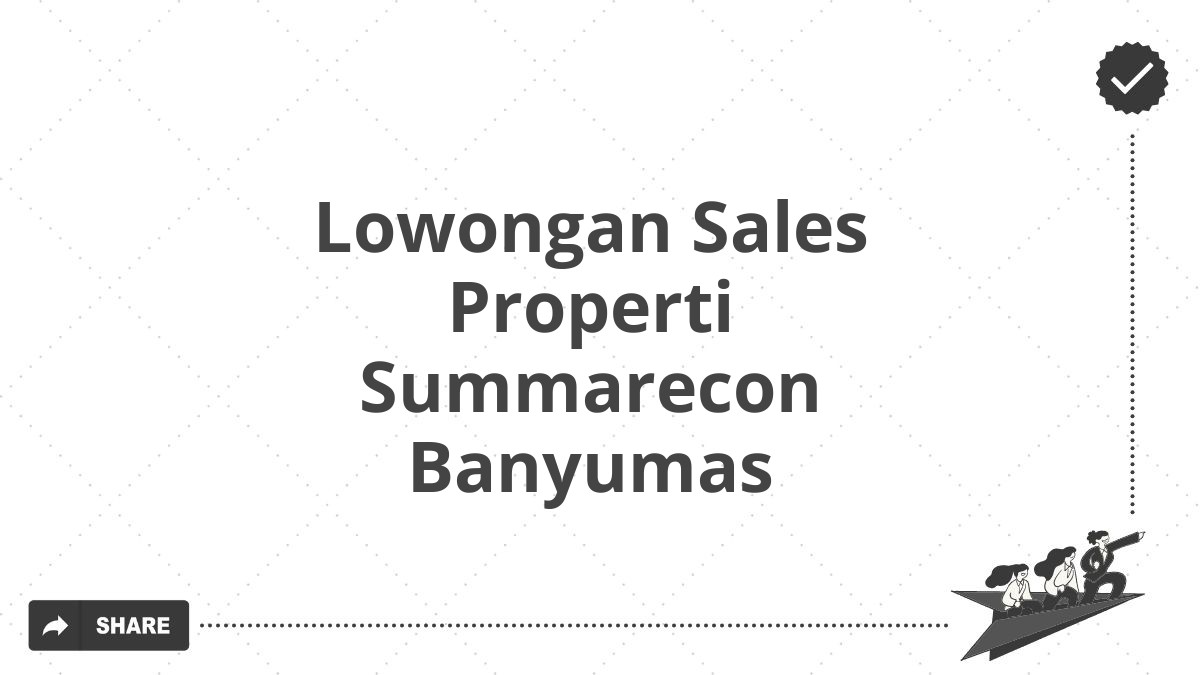 Lowongan Sales Properti Summarecon Banyumas