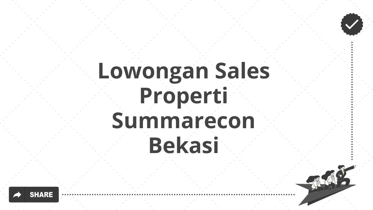 Lowongan Sales Properti Summarecon Bekasi