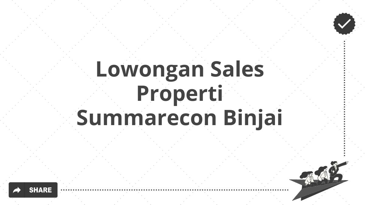 Lowongan Sales Properti Summarecon Binjai