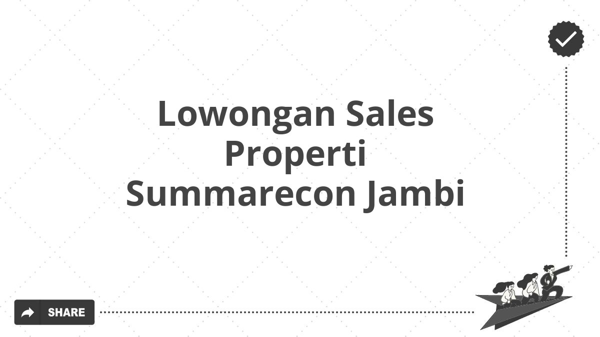 Lowongan Sales Properti Summarecon Jambi