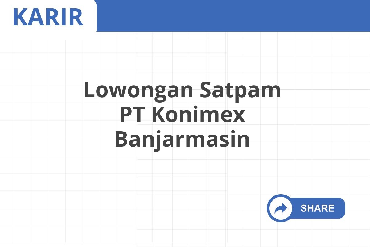 Lowongan Satpam PT Konimex Banjarmasin