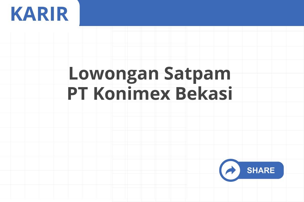 Lowongan Satpam PT Konimex Bekasi