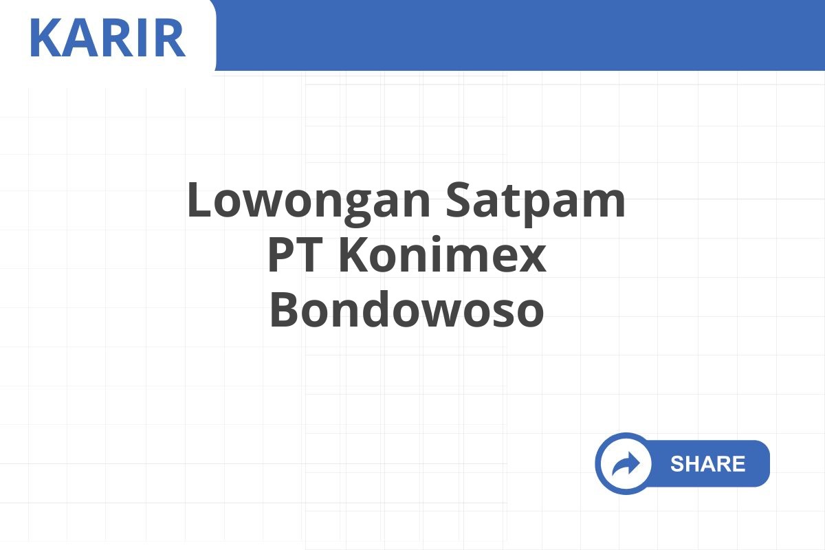 Lowongan Satpam PT Konimex Bondowoso