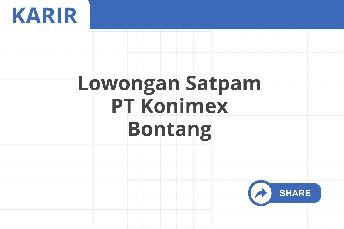 Lowongan Satpam PT Konimex Bontang