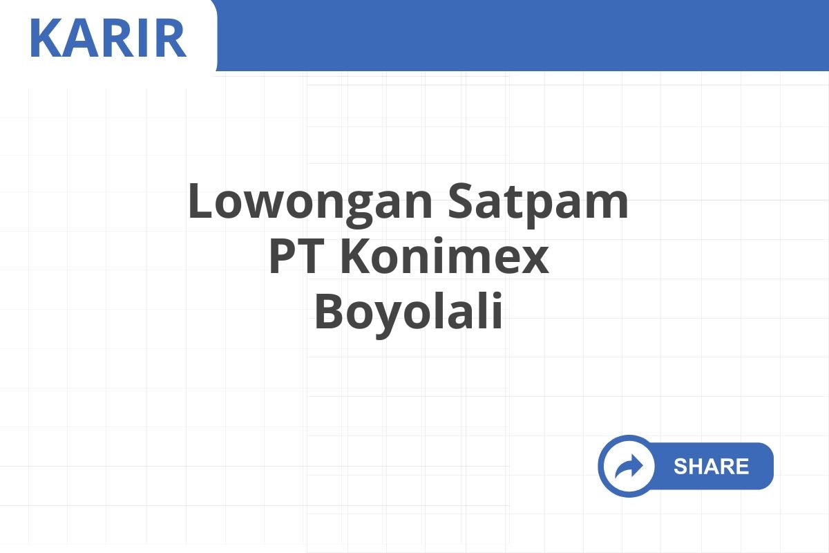 Lowongan Satpam PT Konimex Boyolali