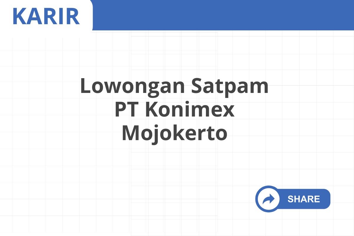 Lowongan Satpam PT Konimex Mojokerto