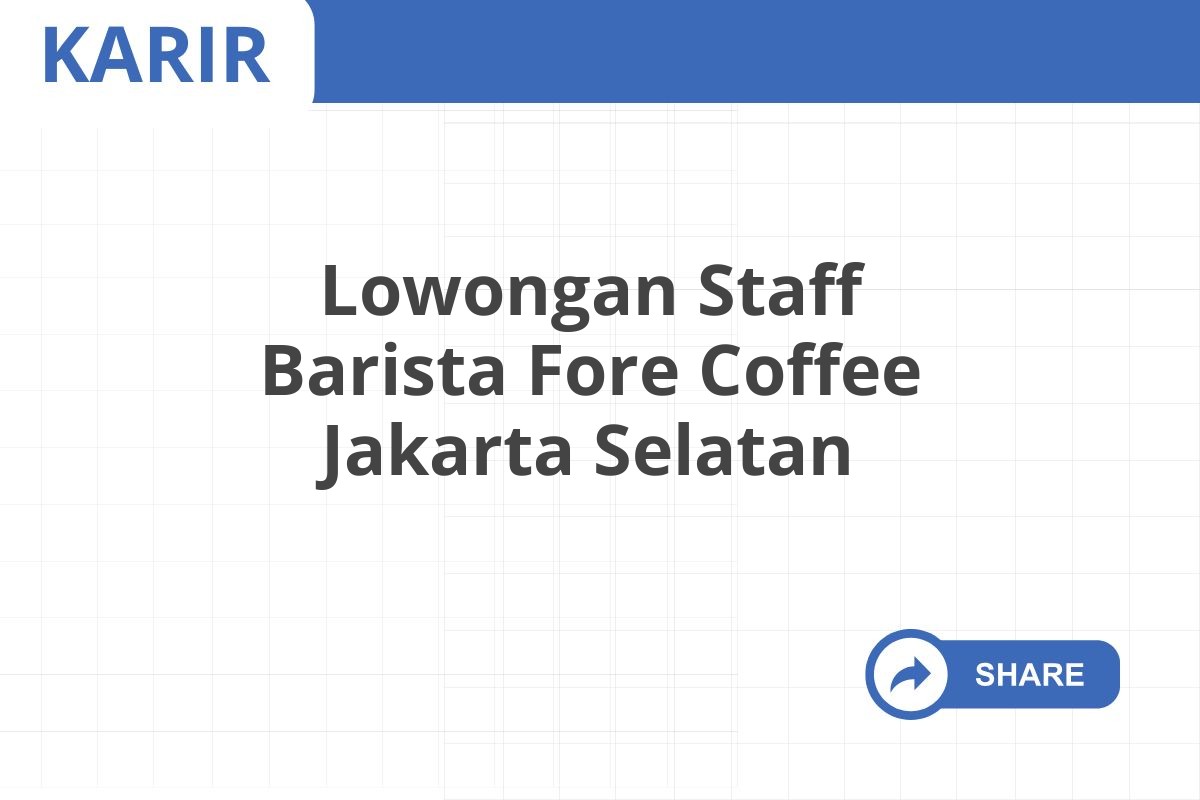 Lowongan Staff Barista Fore Coffee Jakarta Selatan