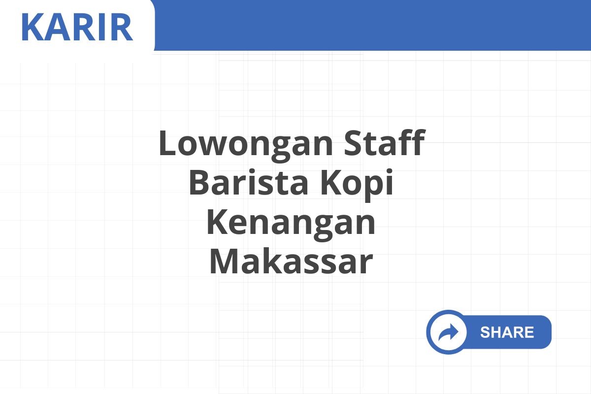 Lowongan Staff Barista Kopi Kenangan Makassar