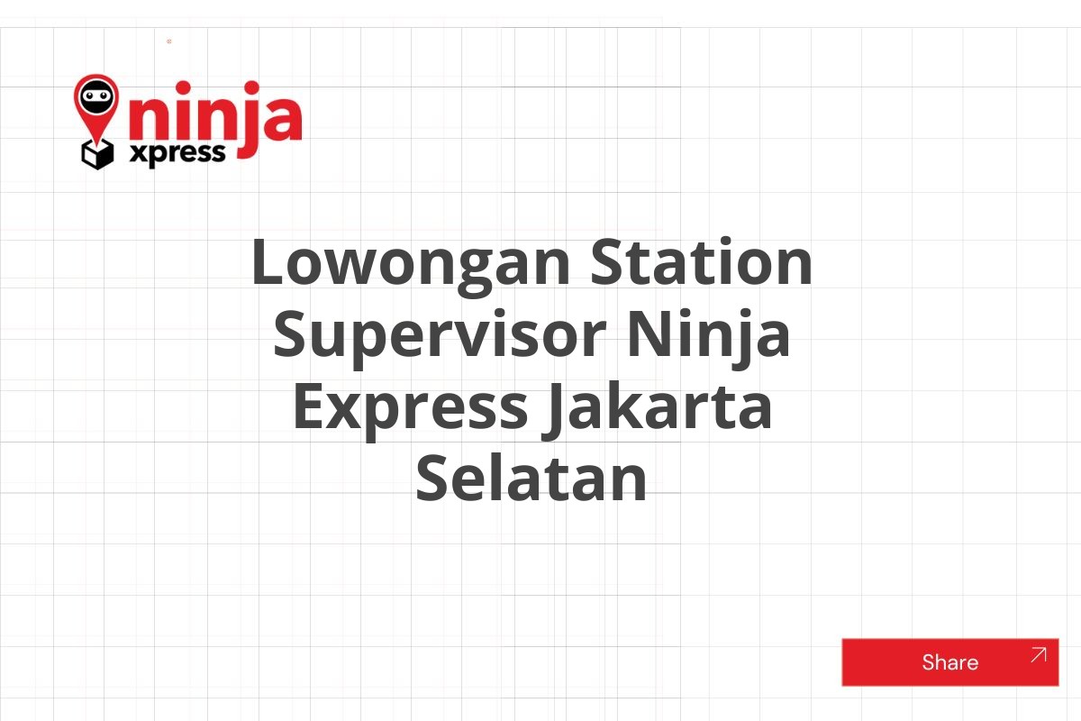 Lowongan Station Supervisor Ninja Express Jakarta Selatan