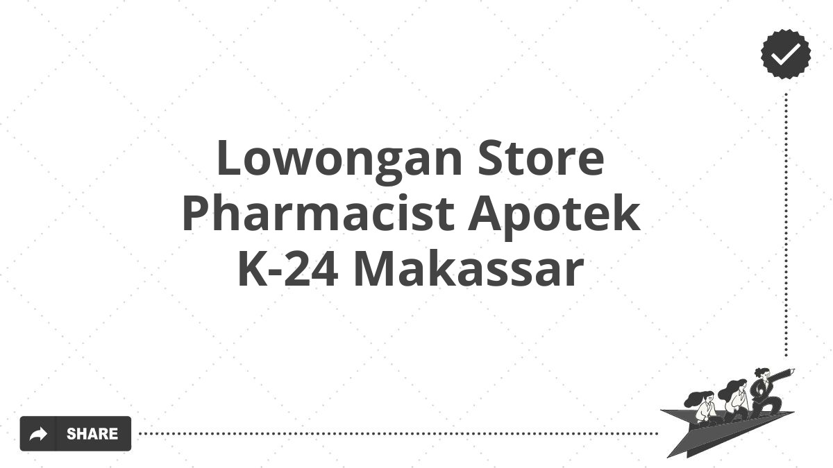 Lowongan Store Pharmacist Apotek K-24 Makassar