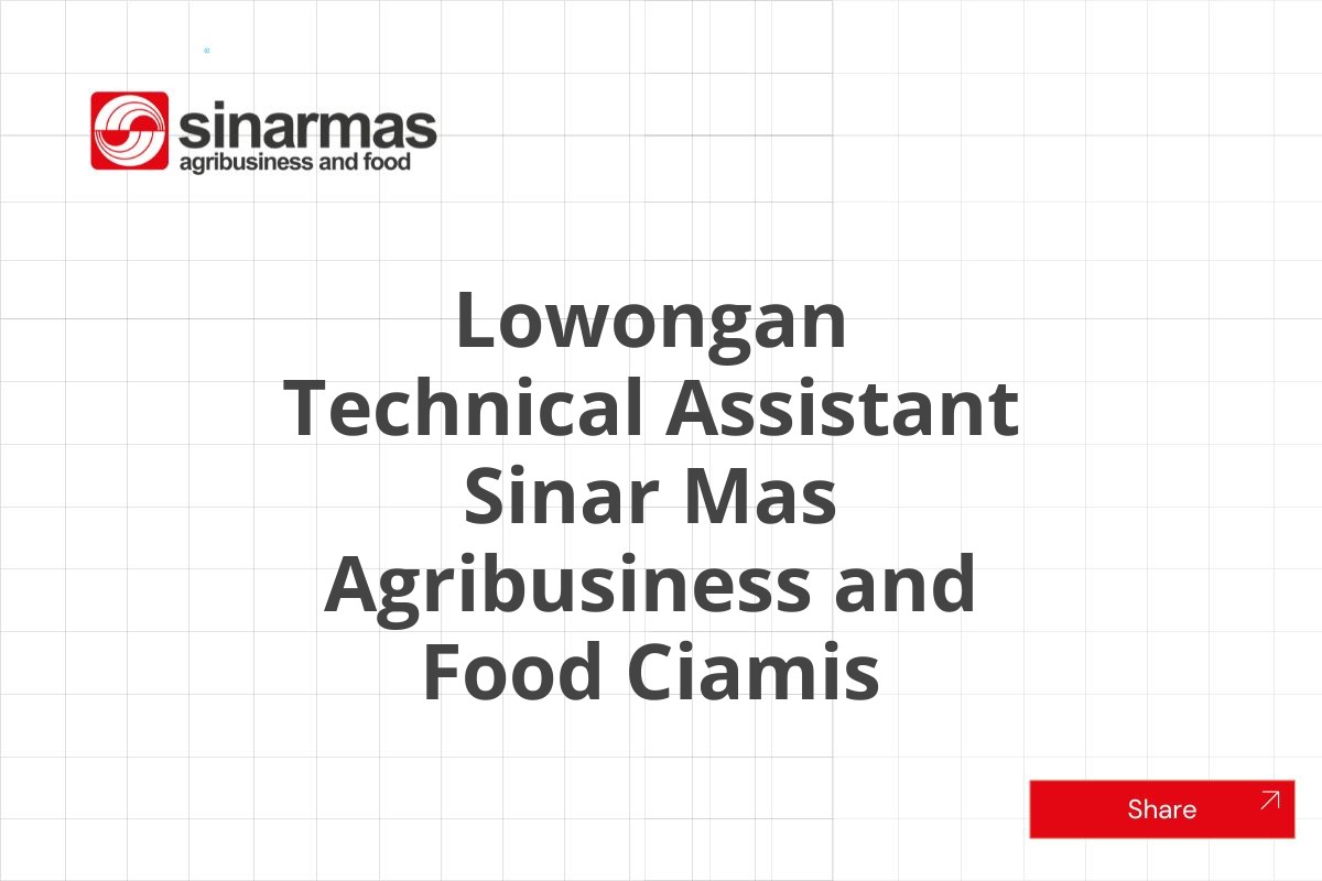 Lowongan Technical Assistant Sinar Mas Agribusiness and Food Ciamis