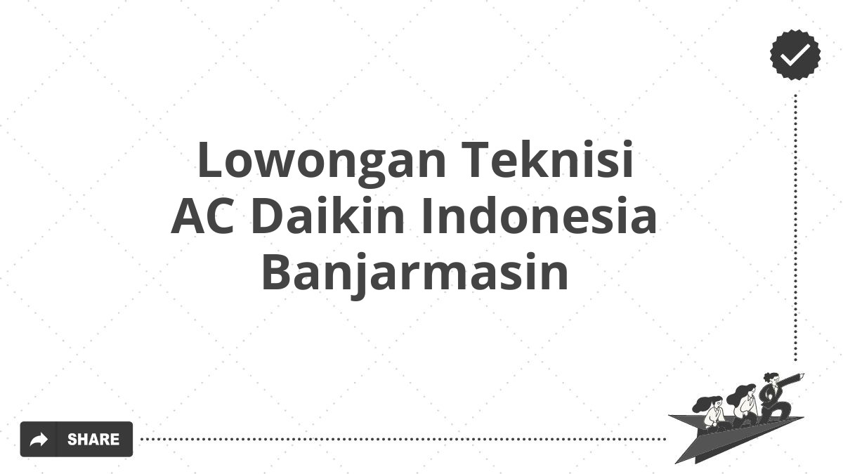 Lowongan Teknisi AC Daikin Indonesia Banjarmasin