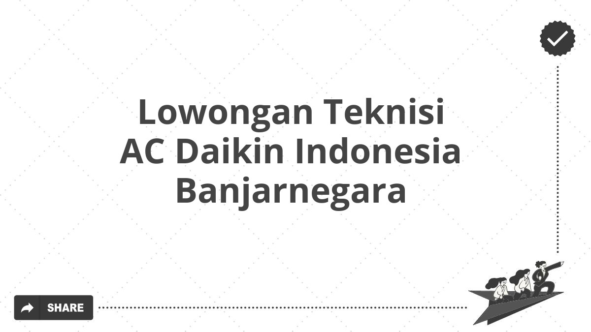 Lowongan Teknisi AC Daikin Indonesia Banjarnegara