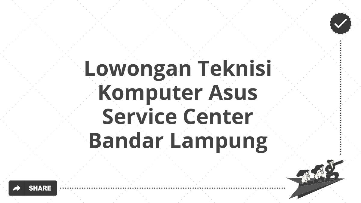 Lowongan Teknisi Komputer Asus Service Center Bandar Lampung