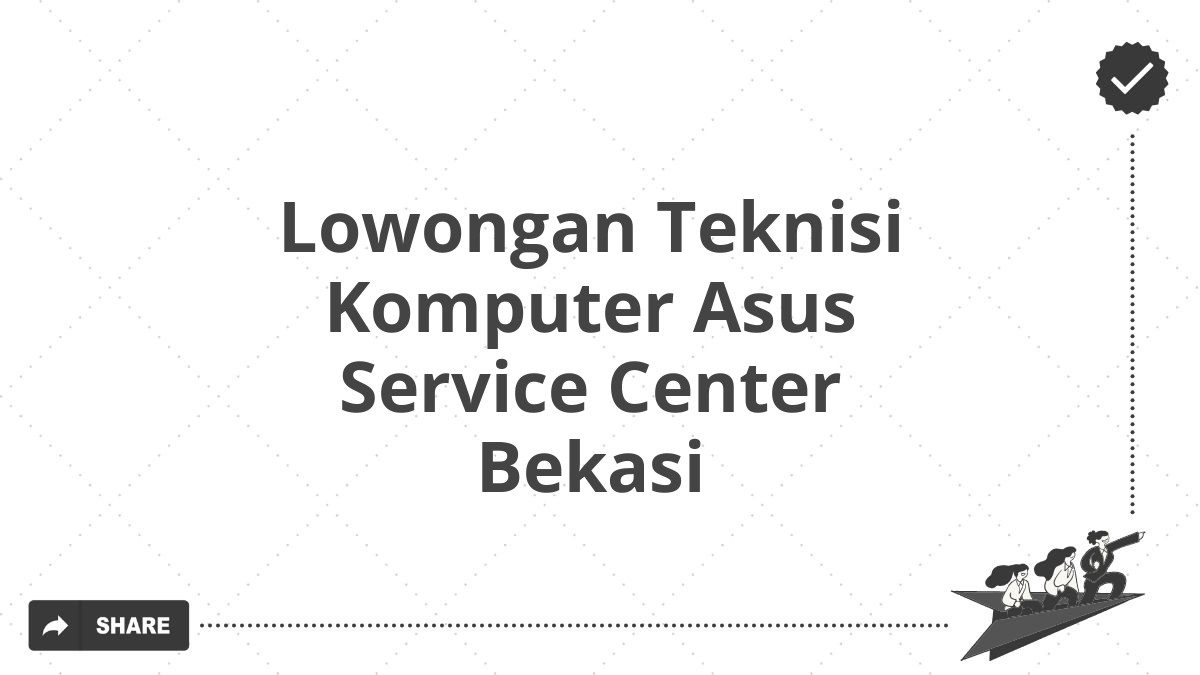 Lowongan Teknisi Komputer Asus Service Center Bekasi