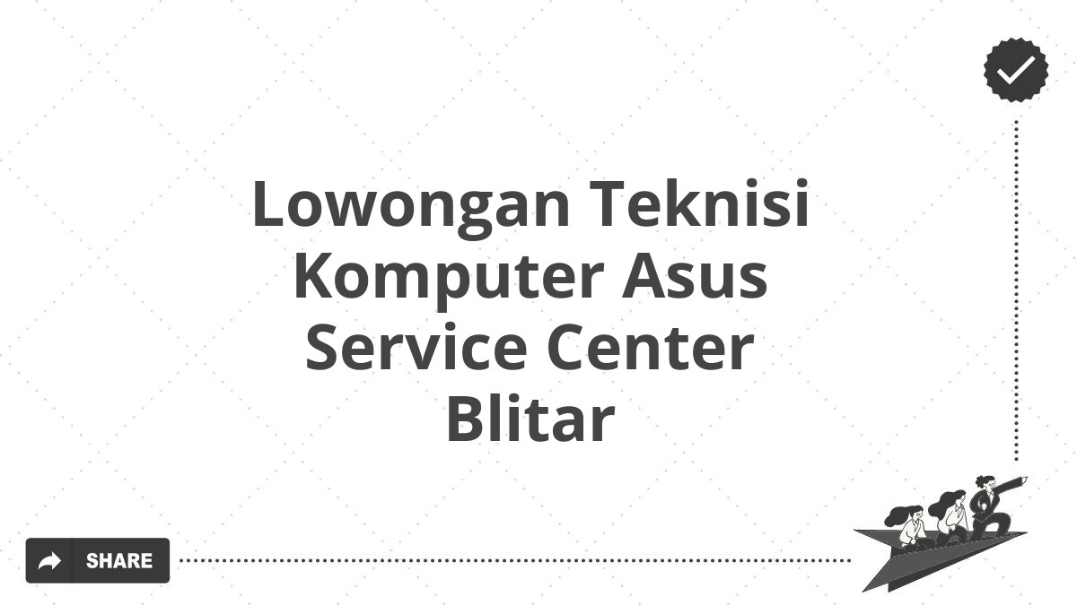 Lowongan Teknisi Komputer Asus Service Center Blitar