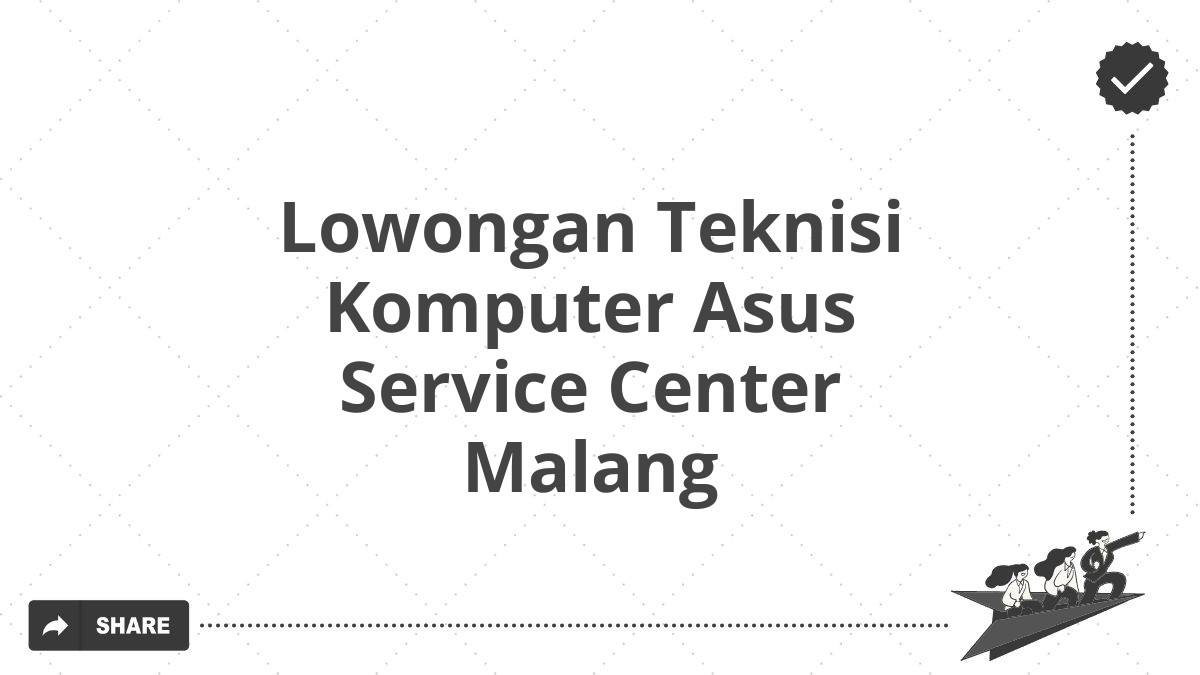 Lowongan Teknisi Komputer Asus Service Center Malang