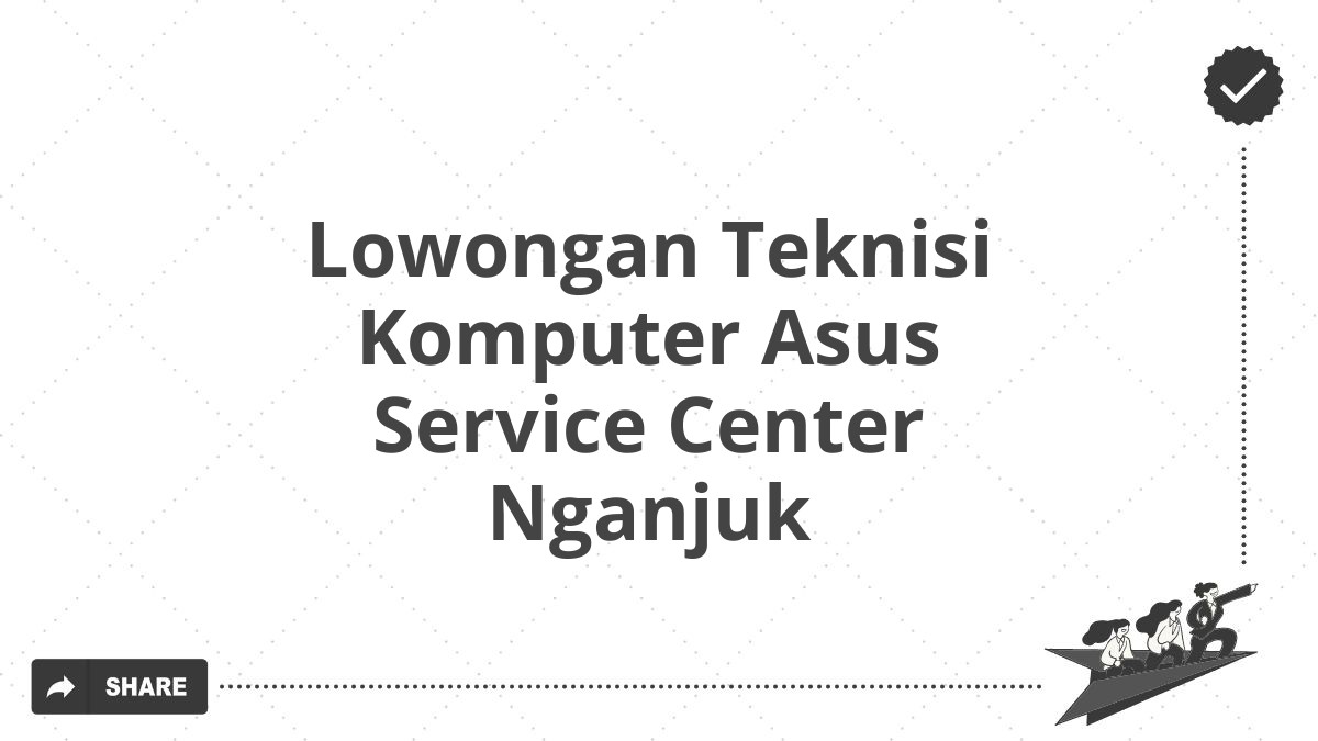 Lowongan Teknisi Komputer Asus Service Center Nganjuk