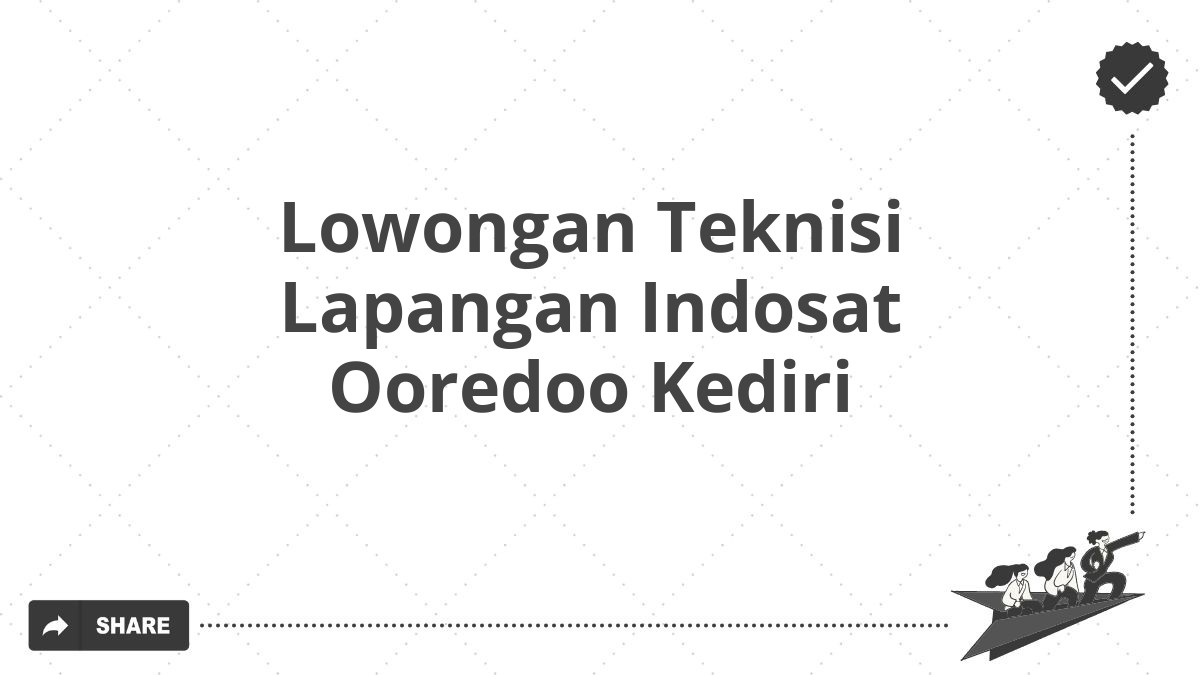 Lowongan Teknisi Lapangan Indosat Ooredoo Kediri