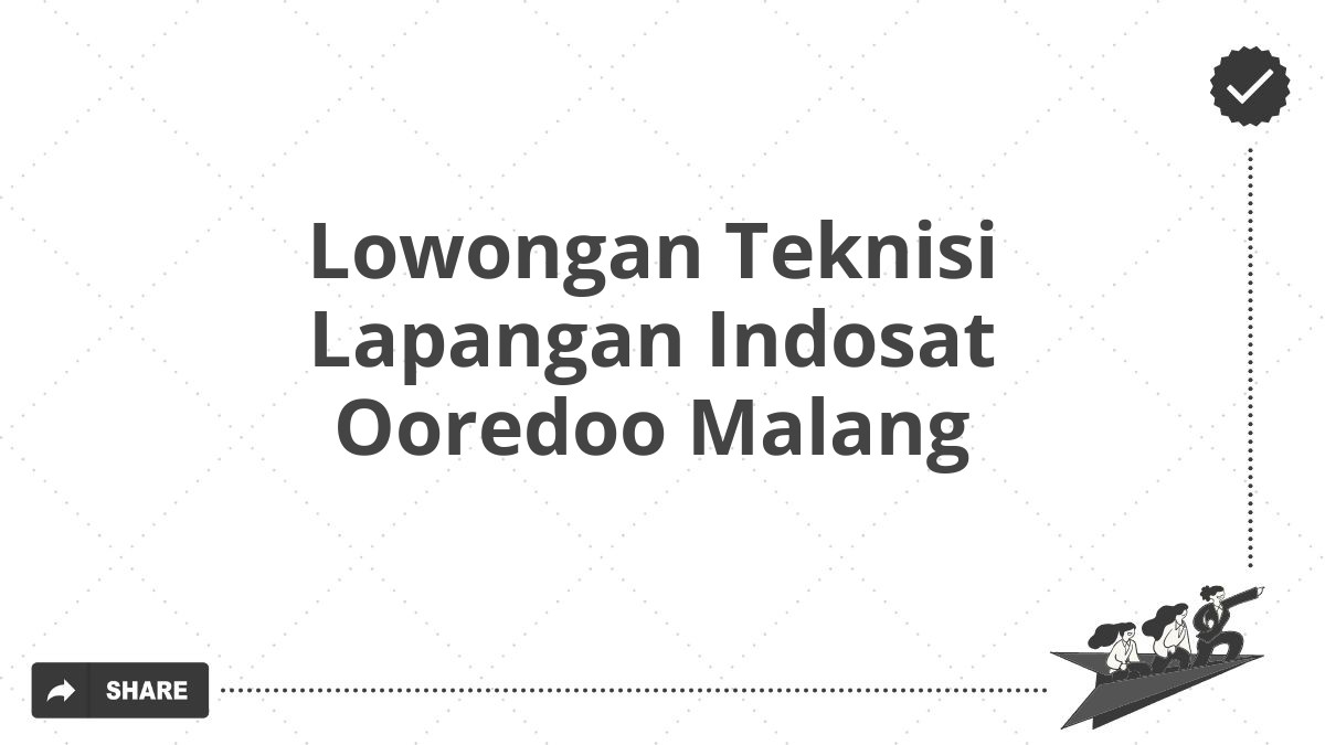 Lowongan Teknisi Lapangan Indosat Ooredoo Malang