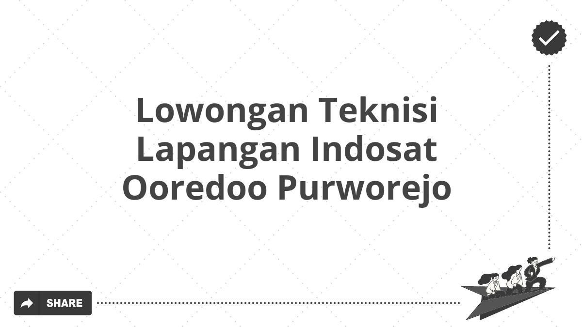 Lowongan Teknisi Lapangan Indosat Ooredoo Purworejo