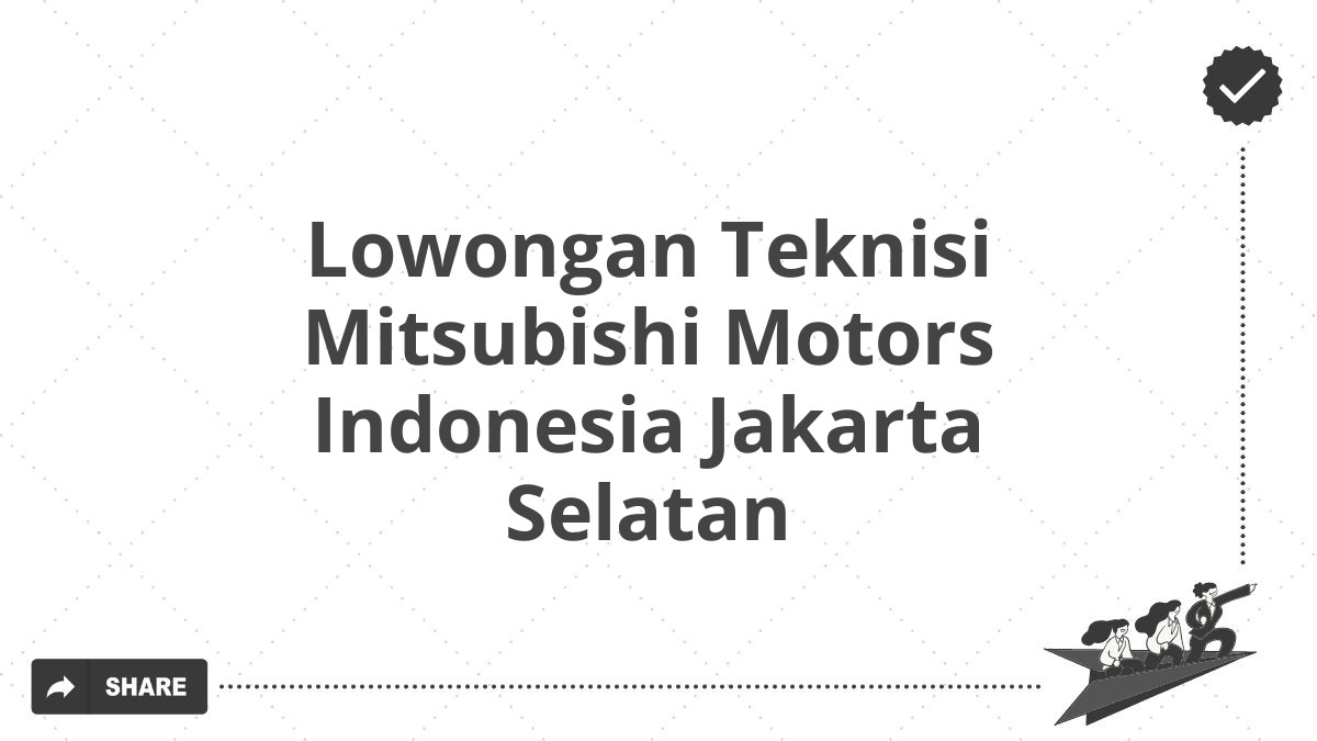 Lowongan Teknisi Mitsubishi Motors Indonesia Jakarta Selatan