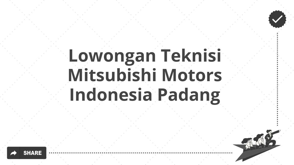 Lowongan Teknisi Mitsubishi Motors Indonesia Padang