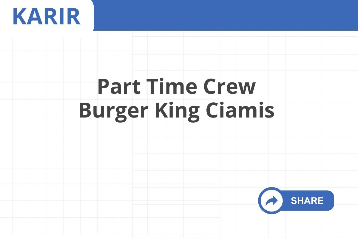 Part Time Crew Burger King Ciamis