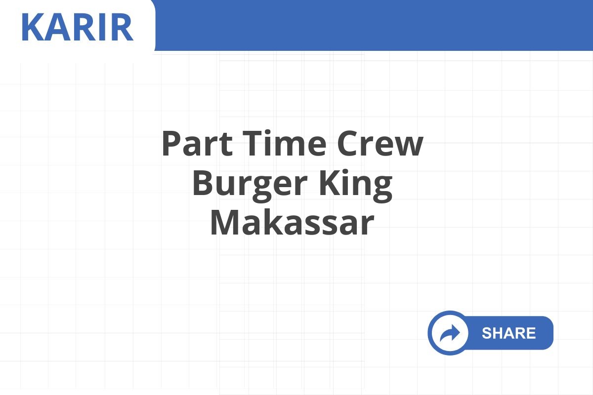 Part Time Crew Burger King Makassar