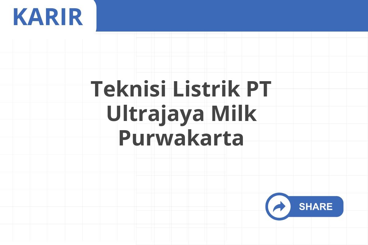 Teknisi Listrik PT Ultrajaya Milk Purwakarta