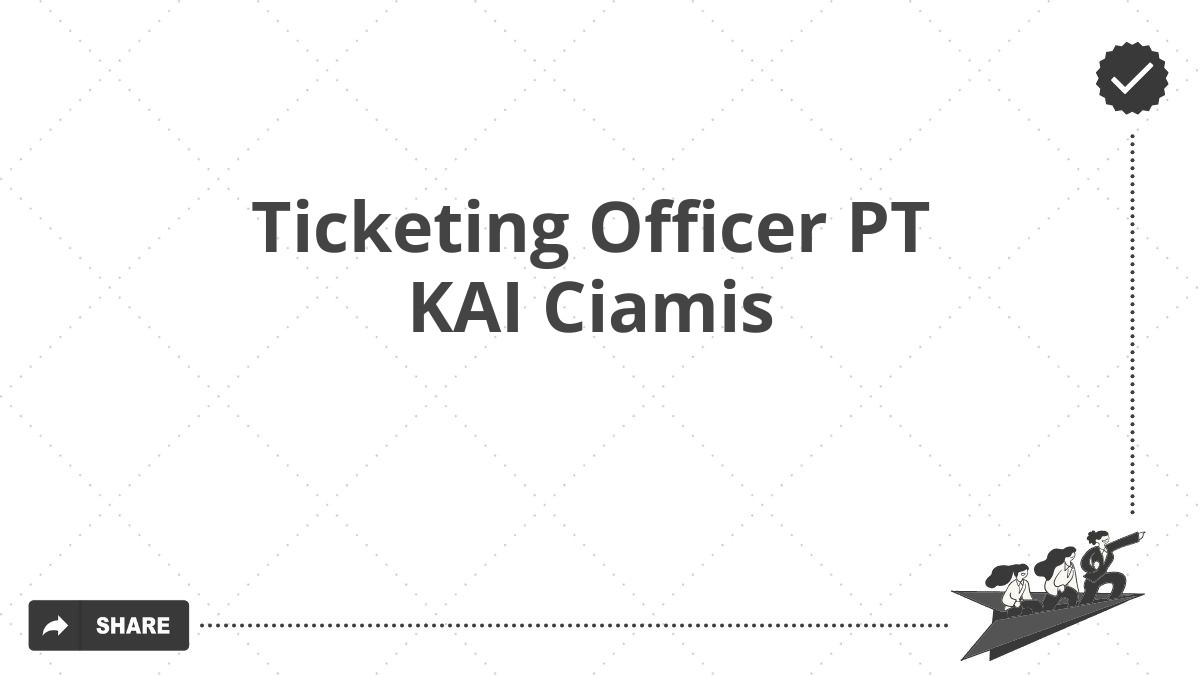 Ticketing Officer PT KAI Ciamis