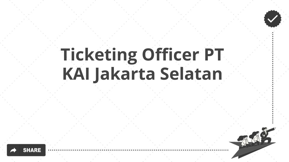 Ticketing Officer PT KAI Jakarta Selatan