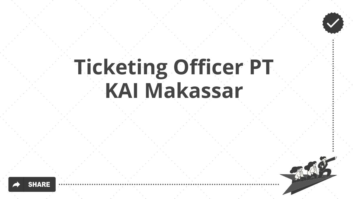 Ticketing Officer PT KAI Makassar